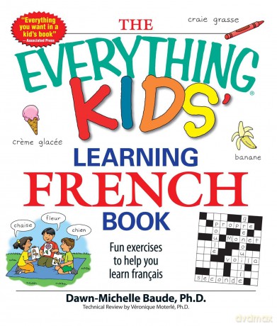 The Everything Kids' Learning French Book: Fun Exercises To Help You Learn Francais - Dawn Michelle Baude [KSIĄŻKA]