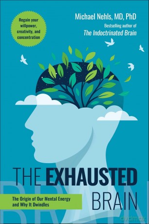 The Exhausted Brain: The Origin of Our Mental Energy and Why It Dwindles - Michael Nehls MD PhD [KSIĄŻKA]