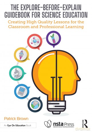 The Explore-Before-Explain Guidebook for Science Education: Creating High Quality Lessons for the Classroom and Professional Learning - Patrick Brown [KSIĄŻKA]