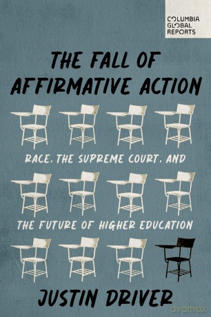 The Fall of Affirmative Action: Race, the Supreme Court, and the Future of Higher Education - Justin Driver [KSIĄŻKA]