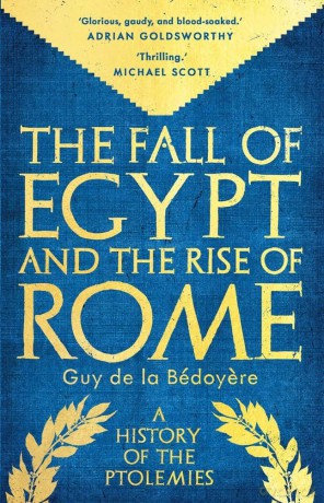 The Fall of Egypt and the Rise of Rome: A History of the Ptolemies - Guy de la Bedoyere [KSIĄŻKA]