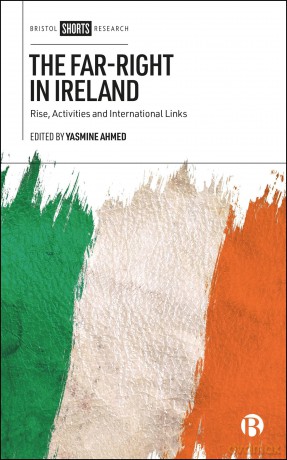 The Far-Right in Ireland: Rise, Activities and International Links - Yasmine Ahmed [KSIĄŻKA]
