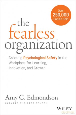 The Fearless Organization: Creating Psychological Safety in the Workplace for Learning, Innovation, and Growth - Amy C. Edmondson [KSIĄŻKA]