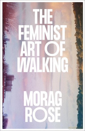 The Feminist Art of Walking - Morag Rose [KSIĄŻKA]
