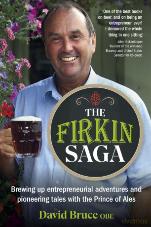 The Firkin Saga: Brewing up entrepreneurial adventures and pioneering tales with the Prince of Ales - David Bruce [KSIĄŻKA]