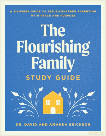 The Flourishing Family Study Guide: A Six-Week Guide to Jesus-Centered Parenting with Peace and Purpose - Dr. David Erickson [KSIĄŻKA]