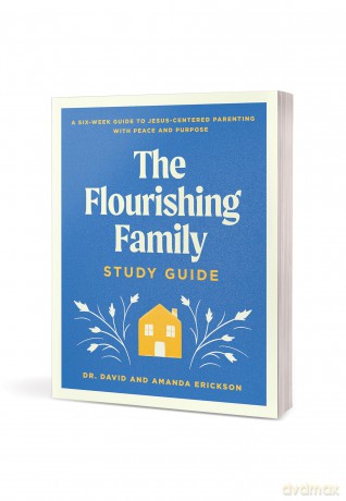 The Flourishing Family Study Guide: A Six-Week Guide to Jesus-Centered Parenting with Peace and Purpose - Dr. David Erickson [KSIĄŻKA]