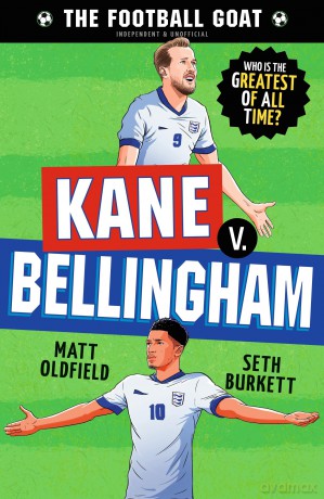 The Football GOAT: Kane v. Bellingham: Choose the Greatest Footballer of All Time in this interactive gift book full of facts & stories for boys & ... age 8, 9, 10, 11, 12 - Matt Oldfield [KSIĄŻKA]