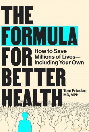 The Formula for Better Health: How to Save Millions of Lives--Including Your Own - Tom Frieden [KSIĄŻKA]