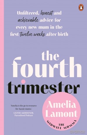 The Fourth Trimester: Unfiltered, Honest and Achievable Advice For Every New Mum in the First Twelve Weeks After Birth - Amelia Lamont [KSIĄŻKA]