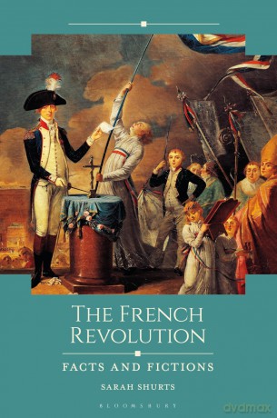 The French Revolution: Facts and Fictions - Sarah Shurts [KSIĄŻKA]