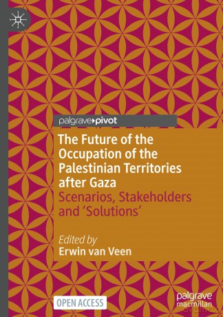 The Future of the Occupation of the Palestinian Territories after Gaza: Scenarios, Stakeholders and 'Solutions' - Erwin van Veen [KSIĄŻKA]