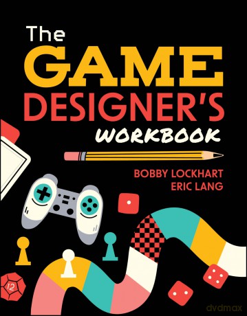 The Game Designer's Workbook: Hands-on Tools, Exercises, Walkthroughs, and Resources for New Game Designers - Bobby Lockhart [KSIĄŻKA]