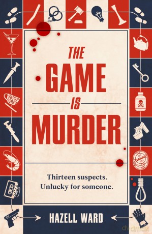 The Game Is Murder: A twisty, one-of-a-kind mystery where you are the detective - for fans of Stuart Turton and Agatha Christie. - Hazell Ward [KSIĄŻKA]