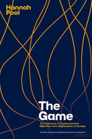 The Game: The Economy of Undocumented Migration from Afghanistan to Europe - Hannah Pool [KSIĄŻKA]