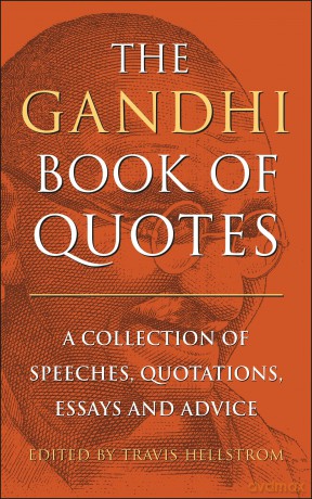 The Gandhi Book of Quotes: A Collection of Speeches, Quotations, Essays and Advice - Travis Hellstrom [KSIĄŻKA]