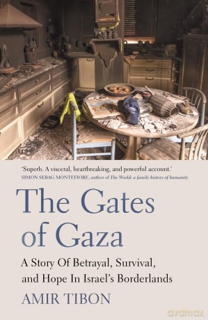 The Gates of Gaza: A Story of Betrayal, Survival, and Hope in Israel's Borderlands - Amir Tibon [KSIĄŻKA]