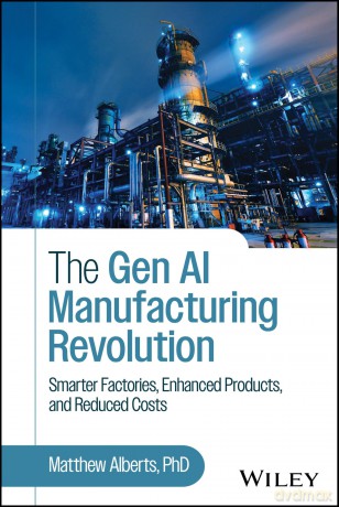 The Gen AI Manufacturing Revolution: Smarter Factories, Enhanced Products, and Reduced Costs - Matthew Alberts [KSIĄŻKA]
