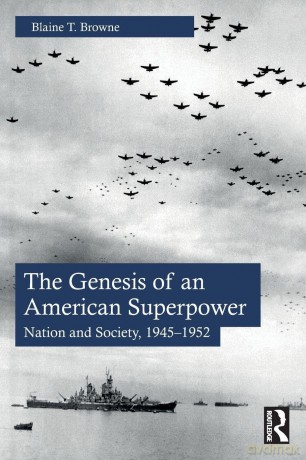 The Genesis of an American Superpower: Nation and Society, 1945-1952 - Blaine T. Browne [KSIĄŻKA]