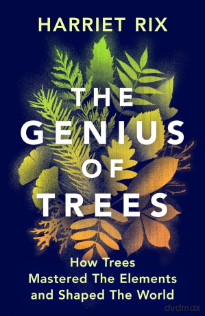 The Genius of Trees: How trees mastered the elements and shaped the world - Harriet Rix [KSIĄŻKA]