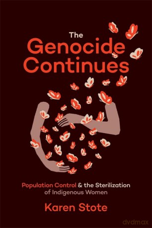 The Genocide Continues: Population Control and the Sterilization of Indigenous Women - Karen Stote [KSIĄŻKA]
