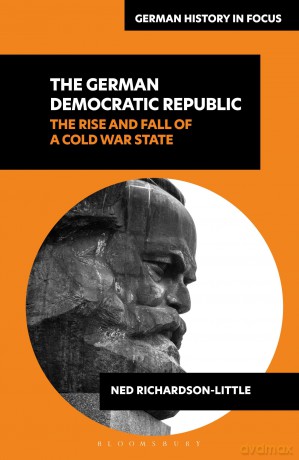 The German Democratic Republic: The Rise and Fall of a Cold War State - Ned Richardson-Little [KSIĄŻKA]