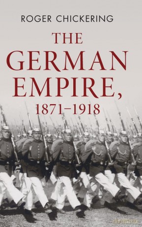 The German Empire, 1871-1918 - Roger Chickering [KSIĄŻKA]