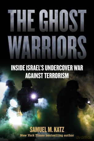 The Ghost Warriors: Inside Israel's Undercover War Against Terrorism - Samuel M. Katz [KSIĄŻKA]