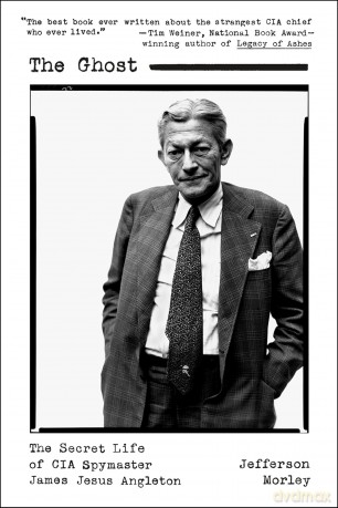 The Ghost: The Secret Life of CIA Spymaster James Jesus Angleton - Jefferson Morley [KSIĄŻKA]