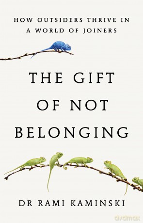 The Gift of Not Belonging: How Outsiders Thrive in a World of Joiners - Rami Kaminski [KSIĄŻKA]