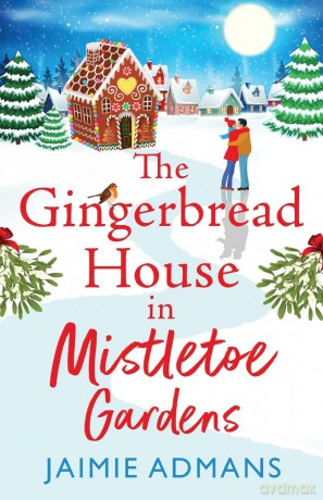 The Gingerbread House in Mistletoe Gardens: The perfect festive, feel-good romance from Jaimie Admans - Jaimie Admans [KSIĄŻKA]