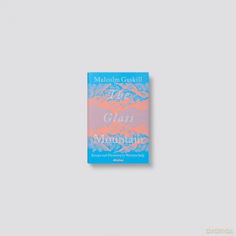 The Glass Mountain: Escape and Discovery in Wartime Italy - Malcolm Gaskill [KSIĄŻKA]
