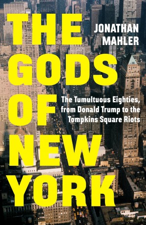 The Gods of New York: The Tumultuous Eighties, from Donald Trump to the Tompkins Square Riots - Jonathan Mahler [KSIĄŻKA]
