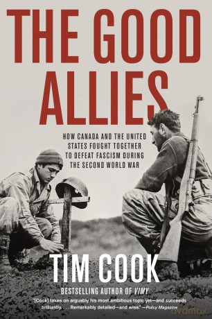 The Good Allies: How Canada and the United States Fought Together to Defeat Fascism during the Second World War - Tim Cook [KSIĄŻKA]