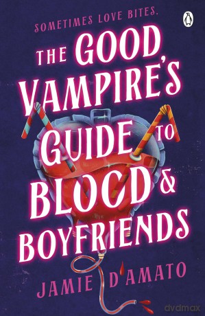 The Good Vampire's Guide To Blood And Boyfriends: A hilarious queer vampire rom-com packed with heart, humour, and bite - Jamie D'Amato [KSIĄŻKA]