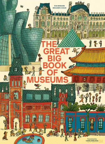 The Great Big Book of Museums: A visit to 13 spectacular museums from around the world - Éva Bensard [KSIĄŻKA]