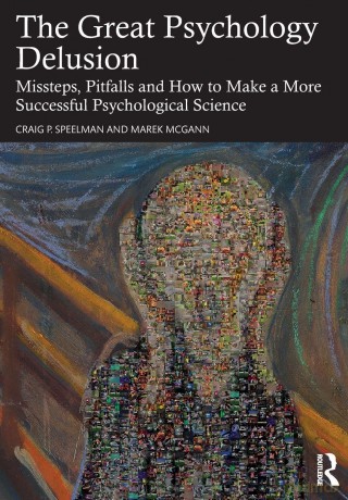 The Great Psychology Delusion: Missteps, Pitfalls and How to Make a More Successful Psychological Science - Craig Speelman [KSIĄŻKA]