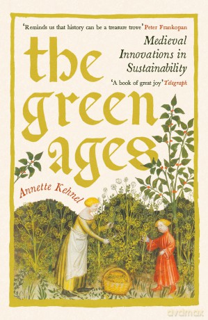 The Green Ages: Medieval Innovations in Sustainability - Annette Kehnel [KSIĄŻKA]