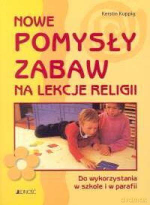 Nowe Pomysły Zabaw Na Lekcji Religii Do Wykorzystania W Szkole I W Parafii