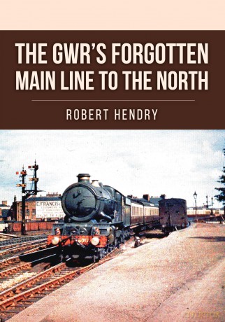 The GWR's Forgotten Main Line to the North - Robert Hendry [KSIĄŻKA]