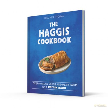 The Haggis Cookbook: Over 60 Veggie, Vegan and Meaty Twists on a Scottish Classic - Heather Thomas [KSIĄŻKA]