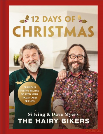 The Hairy Bikers' 12 Days of Christmas: Fabulous Festive Recipes to Feed Your Family and Friends - Hairy Bikers [KSIĄŻKA]