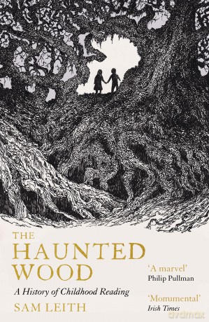 The Haunted Wood: A History of Childhood Reading - Sam Leith [KSIĄŻKA]