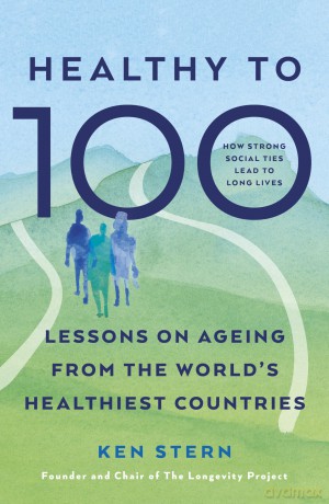 The Healthy to 100: Lessons on ageing from the world's healthiest countries - Ken Stern [KSIĄŻKA]