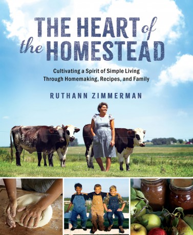 The Heart of the Homestead: Cultivating a Spirit of Simple Living Through Homemaking, Recipes, and Family - Ruthann Zimmerman [KSIĄŻKA]