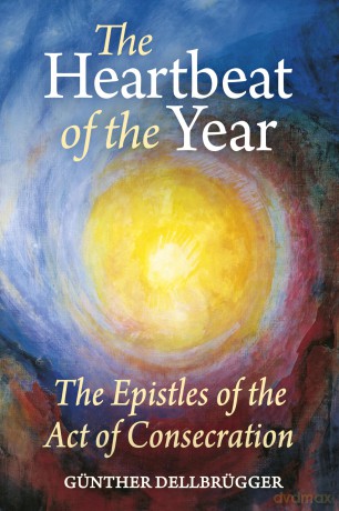 The Heartbeat of the Year: The Epistles of the Act of Consecration - Günther Dellbrügger [KSIĄŻKA]