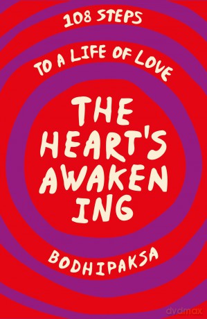 The Heart's Awakening: 108 Steps to a Life of Love - Bodhipaksa [KSIĄŻKA]