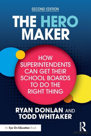 The Hero Maker: How Superintendents Can Get Their School Boards to Do the Right Thing - Ryan Donlan [KSIĄŻKA]