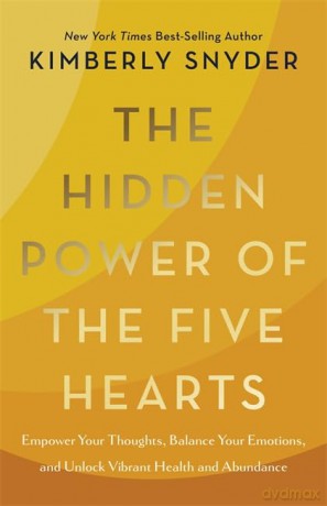 The Hidden Power of the Five Hearts: Empower Your Thoughts, Balance Your Emotions and Unlock Vibrant Health and Abundance - Kimberly Snyder [KSIĄŻKA]