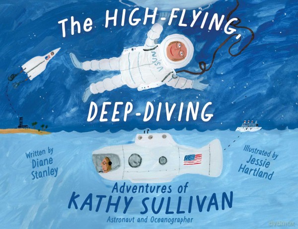 The High-Flying, Deep-Diving Adventures of Kathy Sullivan: Astronaut and Oceanographer - Diane Stanley [KSIĄŻKA]